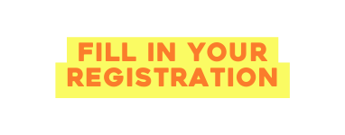fill in your registration